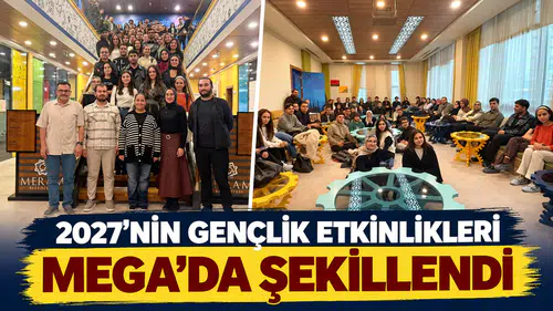 2027’NİN GENÇLİK ETKİNLİKLERİ MEGA’DA ŞEKİLLENDİ