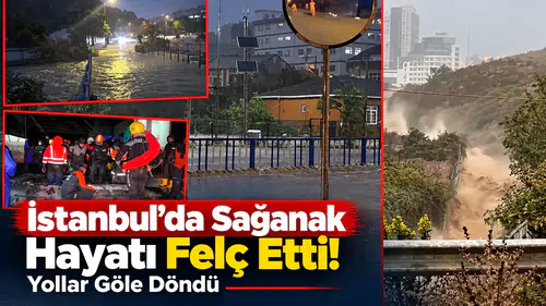 İstanbul’da Sağanak Hayatı Felç Etti! Yollar Göle Döndü