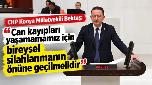 CHP’li Bektaş’tan Kritik Uyarı: “Can Kayıpları İçin Bireysel Silahlanmanın Önüne Geçilmeli”