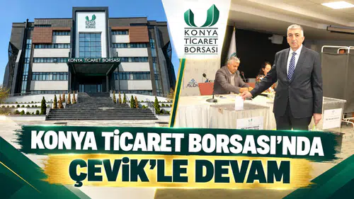Konya Ticaret Borsası’nda Çevik’le devam