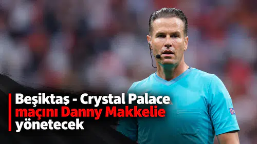 Beşiktaş - Crystal Palace maçını Danny Makkelie yönetecek