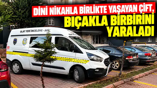 Dini nikahla birlikte yaşayan çift, bıçakla birbirini yaraladı