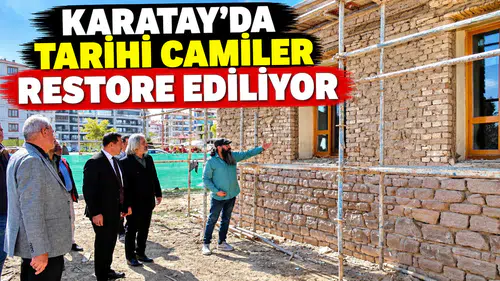 KARATAY’DA TARİHİ CAMİLER RESTORE EDİLİYOR