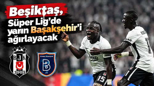 Beşiktaş, Süper Lig'de yarın Başakşehir'i ağırlayacak