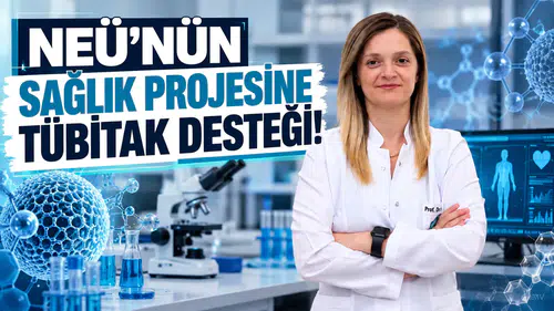 NEÜ’nün sağlık projesine TÜBİTAK desteği!