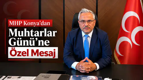 MHP Konya’dan Muhtarlar Günü’ne Özel Mesaj