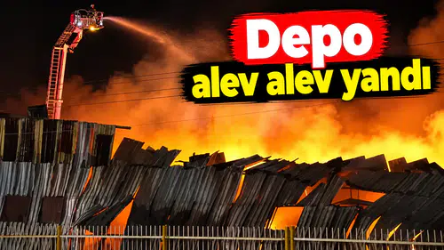 Depo alev alev yandı
