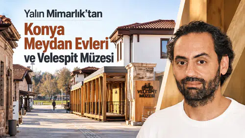 Yalın Mimarlık’tan Konya Meydan Evleri ve Velespit Müzesi