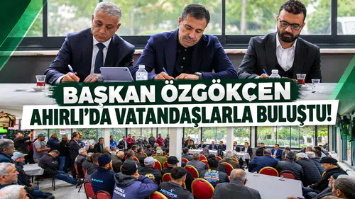 Başkan Özgökçen Ahırlı’da vatandaşlarla buluştu!