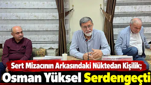 Sert Mizacının Arkasındaki Nüktedan Kişilik; Osman Yüksel Serdengeçti