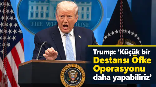Trump :"Küçük bir Destansı Öfke Operasyonu daha yapabiliriz"