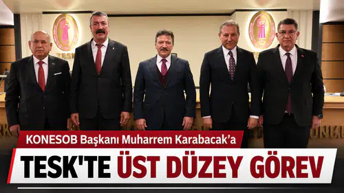KONESOB Başkanı Muharrem Karabacak’a TESK’te Üst Düzey Görev