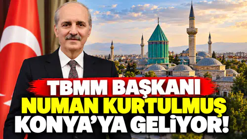TBMM Başkanı Numan Kurtulmuş Konya'ya geliyor!