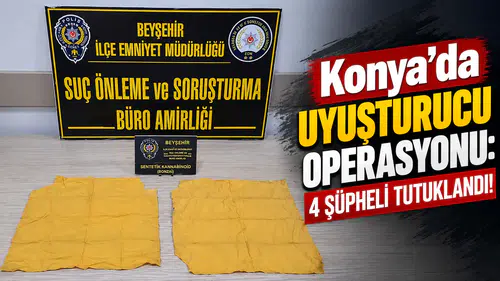 Konya’da Uyuşturucu Operasyonu: 4 Şüpheli Tutuklandı!