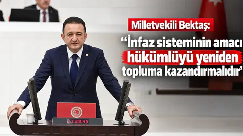 Milletvekili Bektaş: "İnfaz sisteminin amacı hükümlüyü yeniden topluma kazandırmalıdır"