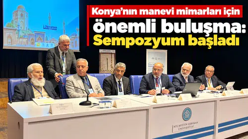 Konya’nın manevi mimarları için önemli buluşma: Sempozyum başladı