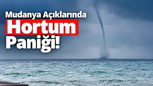 Mudanya Açıklarında Hortum Paniği!