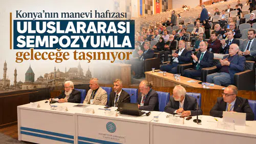 Konya’nın manevi hafızası uluslararası sempozyumla geleceğe taşınıyor