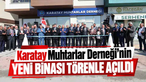 Karatay Muhtarlar Derneği’nin yeni binası törenle açıldı