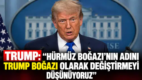 Trump: "Hürmüz Boğazı'nın adını Trump Boğazı olarak değiştirmeyi düşünüyoruz"