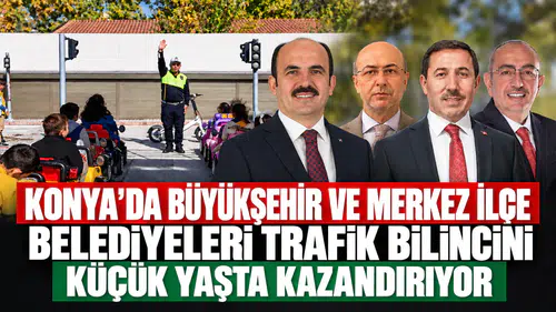 Konya’da büyükşehir ve merkez ilçe belediyeleri trafik bilincini küçük yaşta kazandırıyor