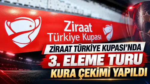 Ziraat Türkiye Kupası'nda 3. eleme turu kura çekimi yapıldı