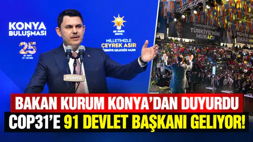 Bakan Kurum Konya’dan duyurdu: COP31’e 91 devlet başkanı geliyor!