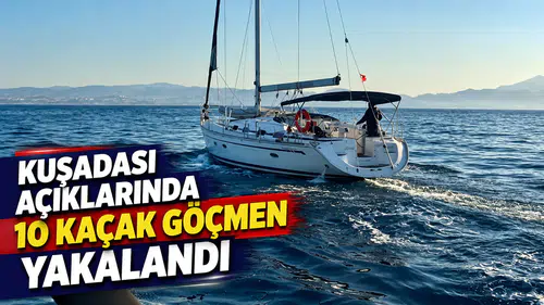 Kuşadası açıklarında 10 kaçak göçmen yakalandı
