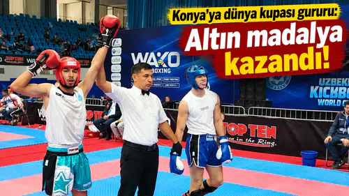 Konya’ya dünya kupası gururu: Altın madalya kazandı!