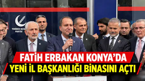 Fatih Erbakan Konya’da yeni il başkanlığı binasını açtı