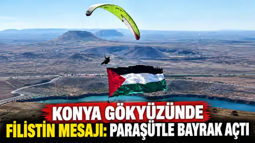 Konya gökyüzünde Filistin mesajı: Paraşütle bayrak açtı