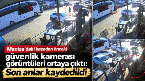 Manisa'daki kazadan önceki güvenlik kamerası görüntüleri ortaya çıktı: Son anlar kaydedildi