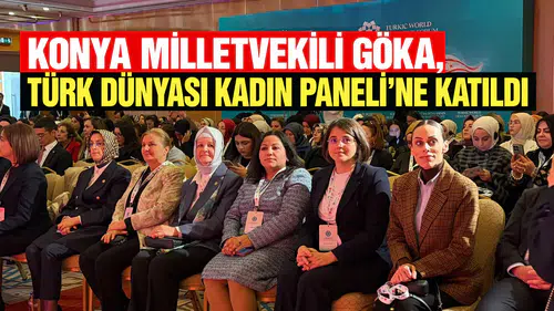 Konya milletvekili Göka, Türk Dünyası Kadın Paneli'ne katıldı