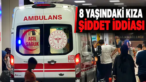 8 yaşındaki kıza şiddet iddiası