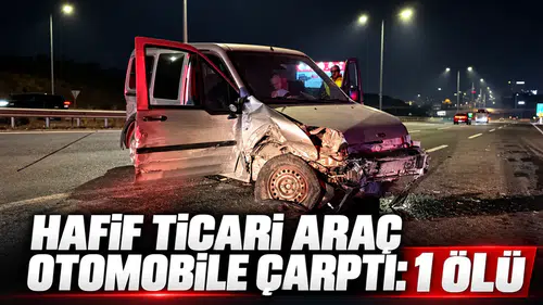 Hafif ticari araç otomobile çarptı: 1 ölü