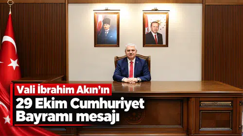 Vali İbrahim Akın’ın 29 Ekim Cumhuriyet Bayramı mesajı