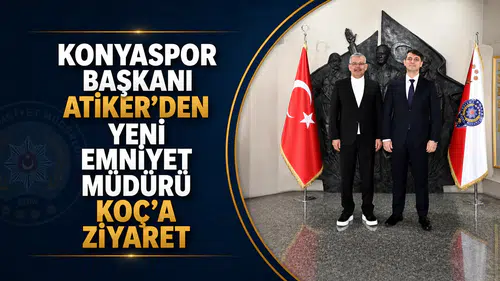 Konyaspor Başkanı Atiker’den yeni Emniyet Müdürü Koç’a ziyaret