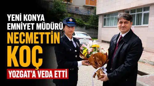 Yeni Konya Emniyet Müdürü Necmettin Koç Yozgat'a veda etti