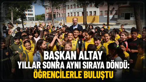Başkan Altay yıllar sonra aynı sıraya döndü: Öğrencilerle buluştu