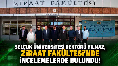 Selçuk Üniversitesi Rektörü Yılmaz, Ziraat Fakültesi’nde incelemelerde bulundu!