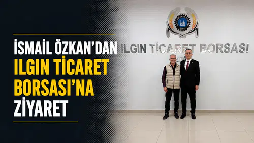 İsmail Özkan’dan Ilgın Ticaret Borsası’na ziyaret