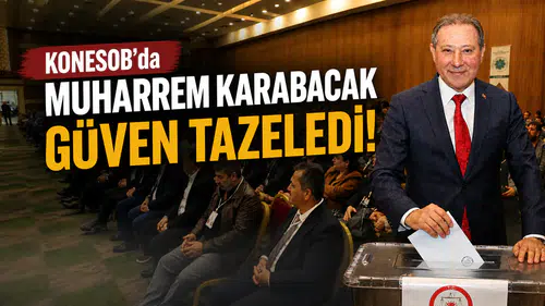KONESOB’da Muharrem Karabacak güven tazeledi