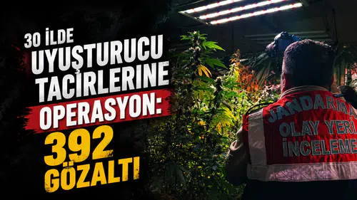 30 ilde eş zamanlı uyuşturucu operasyonu: 392 gözaltı