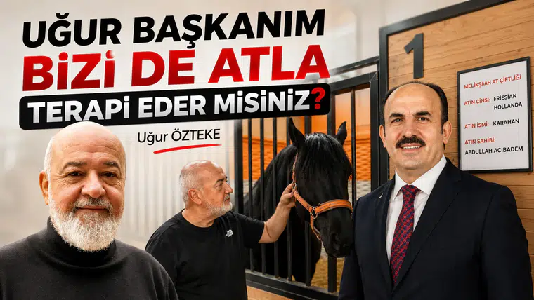 UĞUR BAŞKANIM BİZİ DE ATLA TERAPİ EDER MİSİNİZ?