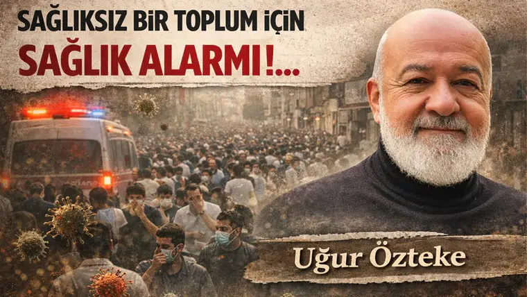 SAĞLIKSIZ  BİR TOPLUM  İÇİN SAĞLIK  ALARMI !...