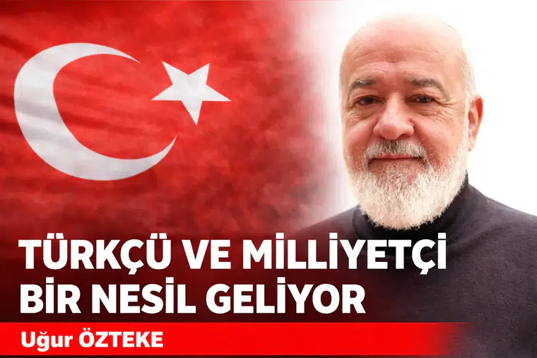TÜRKÇÜ VE MİLLİYETÇİ BİR NESİL GELİYOR