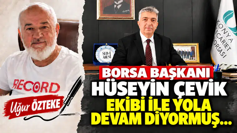 BORSA BAŞKANI HÜSEYİN ÇEVİK EKİBİ İLE YOLA DEVAM DİYORMUŞ…
