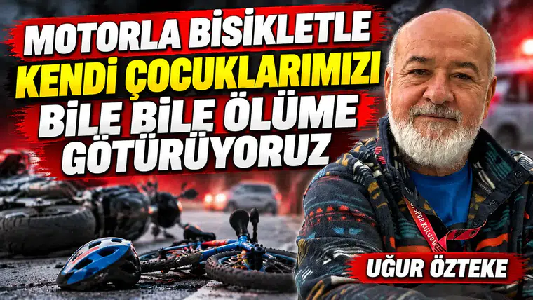 MOTORLA BİSİKLETLE KENDİ ÇOCUKLARIMIZI BİLE BİLE ÖLÜME GÖTÜRÜYORUZ