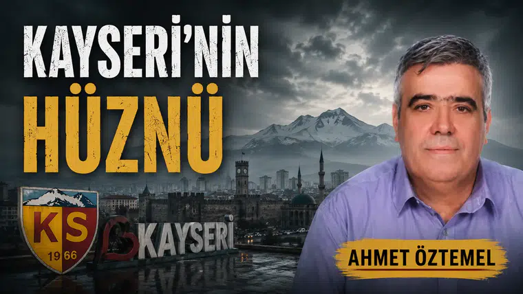 KAYSERİ’NİN HÜZNÜ