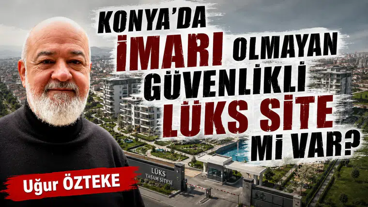 KONYA’DA İMARI OLMAYAN GÜVENLİKLİ LÜKS SİTE Mİ VAR?